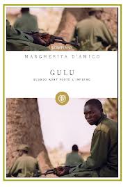 Gulu, quando Kony portò l'inferno - Margherita d'Amico - Bompiani